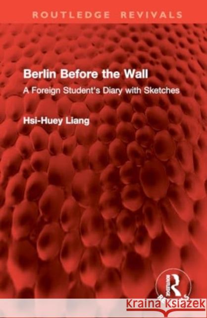 Berlin Before the Wall: A Foreign Student's Diary with Sketches Hsi-Huey Liang 9781032844312 Routledge - książka