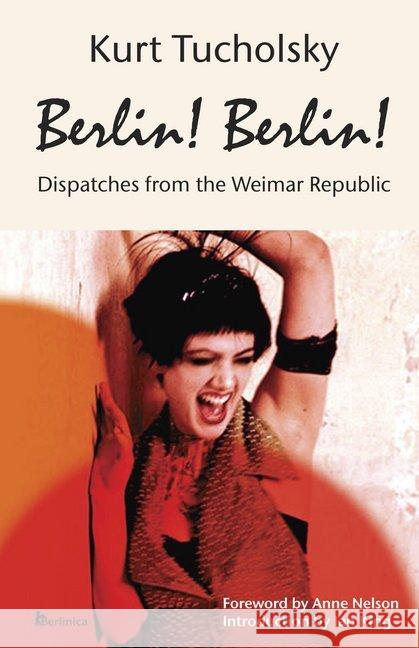 Berlin! Berlin! : Dispatches from the Weimar Republic Tucholsky, Kurt 9783960260271 Berlinica Publishing - książka