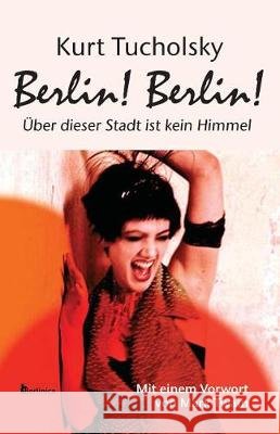 Berlin! Berlin!: Über dieser Stadt ist kein Himmel Tucholsky, Kurt 9783960260233 Berlinica - książka