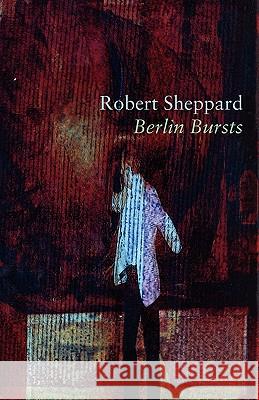 Berlin Bursts Robert Sheppard 9781848611351 Shearsman Books - książka