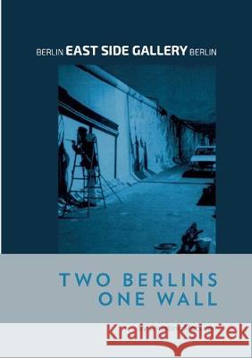 Berlin East Side Gallery Berlin: Two Berlins One Wall MacLean, Christine 9783750405875 Books on Demand - książka