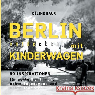 Berlin entdecken mit Kinderwagen: 60 Inspirationen Baur, Céline 9783746076607 Books on Demand - książka