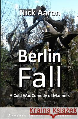 Berlin Fall: A Cold War Comedy of Manners Nick Aaron 9798489879774 Independently Published - książka