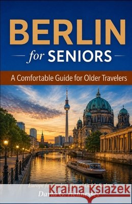 Berlin for Seniors: A Comfortable Guide for Older Travelers Hennessey, David G. 9798171295387 Independently Published - książka