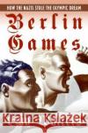 Berlin Games: How the Nazis Stole the Olympic Dream Guy Walters 9780060874131 Harper Perennial