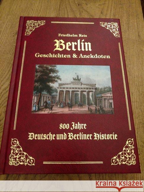 Berlin Geschichten & Anekdoten : 800 Jahre Deutsche und Berliner Historie Reis, Friedhelm 9783981813616 Berliner Flair - książka