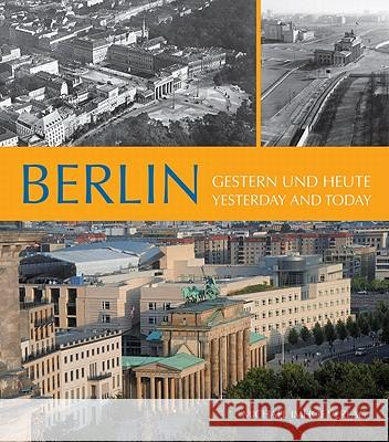 Berlin, Gestern und heute. Berlin, Yesterday and today : Text deutsch-englisch Imhof, Michael   9783865686091 Imhof, Petersberg - książka