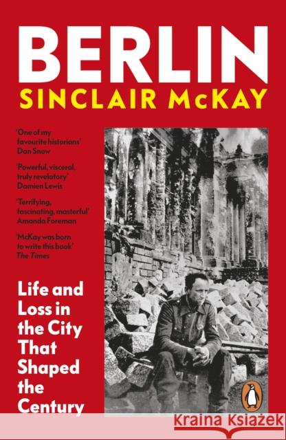 Berlin: Life and Loss in the City That Shaped the Century Sinclair McKay 9780241503171 Penguin Books Ltd - książka