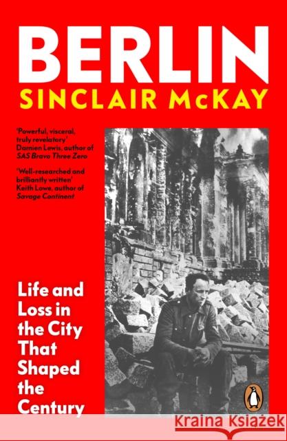 Berlin: Life and Loss in the City That Shaped the Century Sinclair McKay 9780241991688 Penguin Books Ltd - książka