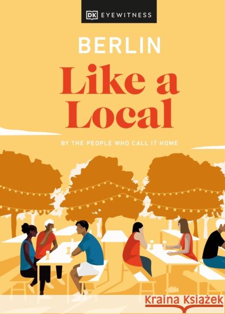 Berlin Like a Local: By the People Who Call It Home Dk Eyewitness 9780241523865 Dorling Kindersley Ltd - książka