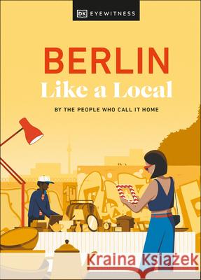 Berlin Like a Local: By the People Who Call It Home Barbara Woolsey 9780241680179 Dorling Kindersley Ltd - książka