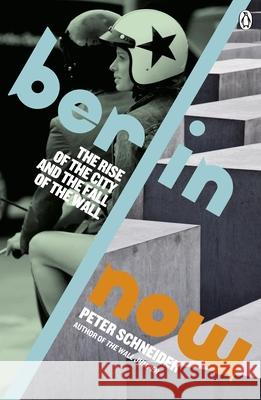 Berlin Now: The Rise of the City and the Fall of the Wall Peter Schneider 9780241970836 Penguin Books Ltd - książka