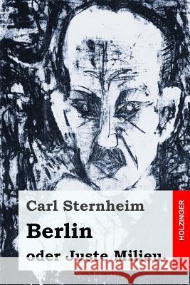 Berlin oder Juste Milieu Sternheim, Carl 9781544042404 Createspace Independent Publishing Platform - książka
