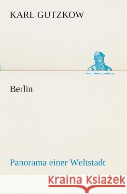 Berlin - Panorama einer Weltstadt Karl Gutzkow 9783849547110 Tredition Classics - książka