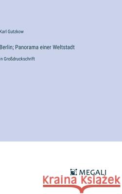 Berlin; Panorama einer Weltstadt: in Gro?druckschrift Karl Gutzkow 9783387335699 Megali Verlag - książka