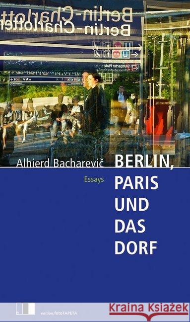Berlin, Paris und das Dorf : Essays Bacharevic, Alhierd 9783940524812 Edition FotoTapeta - książka