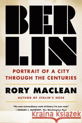 Berlin: Portrait of a City Through the Centuries MacLean, Rory 9781250074904 Picador USA - książka