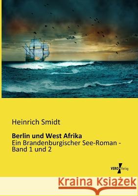 Berlin und West Afrika: Ein Brandenburgischer See-Roman - Band 1 und 2 Smidt, Heinrich 9783957380012 Vero Verlag - książka