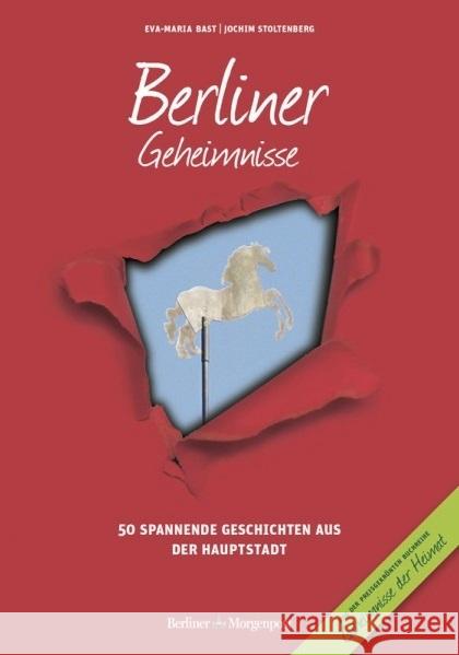 Berliner Geheimnisse : 50 spannende Geschichten aus der Hauptstadt Bast, Eva-Maria; Stoltenberg, Jochim 9783981679663 Bast Medien Service - książka
