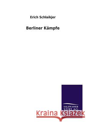 Berliner Kampfe Erich Schlaikjer 9783846045206 Salzwasser-Verlag Gmbh - książka