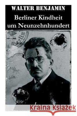 Berliner Kindheit um Neunzehnhundert: Die 41 Miniaturen zeichnen sich als Schl�sseltexte der Moderne aus Consultant Statistician Walter Benjamin (Columbia University) 9788027315253 e-artnow - książka