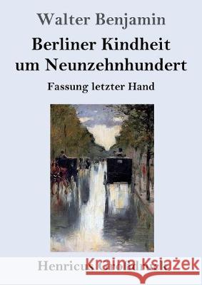 Berliner Kindheit um Neunzehnhundert (Großdruck): Fassung letzter Hand Walter Benjamin (Northumbria University) 9783847834786 Henricus - książka