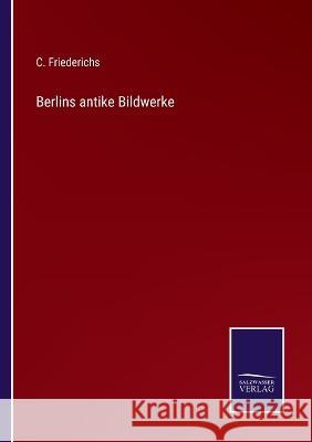 Berlins antike Bildwerke C Friederichs 9783375051440 Salzwasser-Verlag - książka