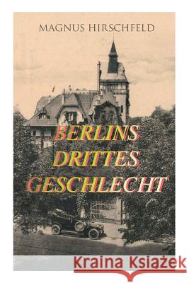 Berlins drittes Geschlecht: Das homosexuelle Leben um das Jahr 1900 Magnus Hirschfeld 9788027313402 e-artnow - książka