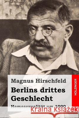 Berlins drittes Geschlecht: Homosexualität um 1900 Hirschfeld, Magnus 9781508633471 Createspace - książka