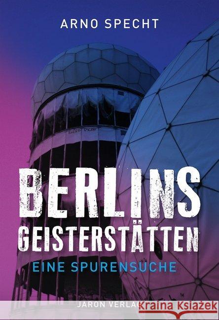 Berlins Geisterstätten : Eine Spurensuche Specht, Arno 9783897738720 Jaron Verlag - książka