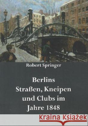 Berlins Straßen, Kneipen und Clubs im Jahre 1848 Springer, Robert 9783845721873 UNIKUM - książka