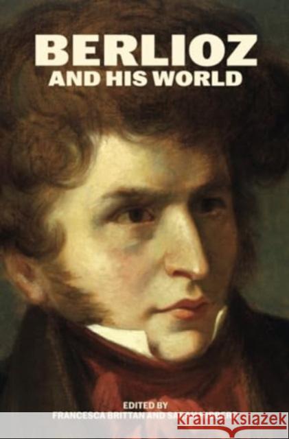 Berlioz and His World Francesca Brittan Sarah Hibberd 9780226837666 The University of Chicago Press - książka