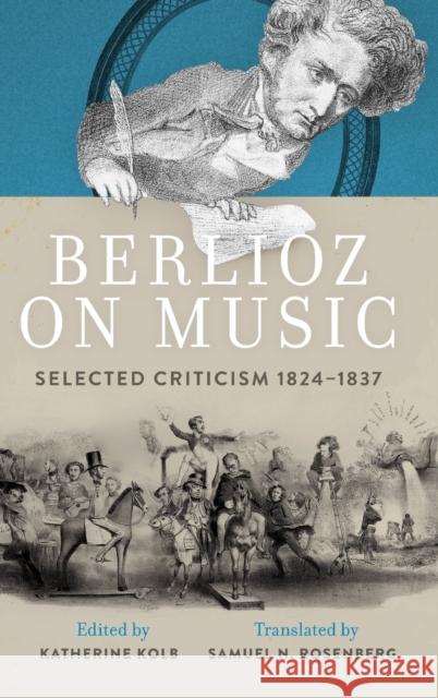 Berlioz on Music: Selected Criticism 1824-1837 Kolb, Katherine 9780199391950 Oxford University Press, USA - książka