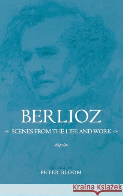 Berlioz: Scenes from the Life and Work Peter Bloom 9781580462099 University of Rochester Press - książka