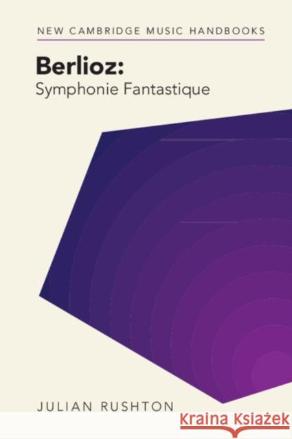 Berlioz: Symphonie Fantastique Julian (University of Leeds) Rushton 9781316513835 Cambridge University Press - książka