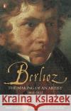 Berlioz: The Making of an Artist 1803-1832 David Cairns 9780141990651 Penguin Books Ltd