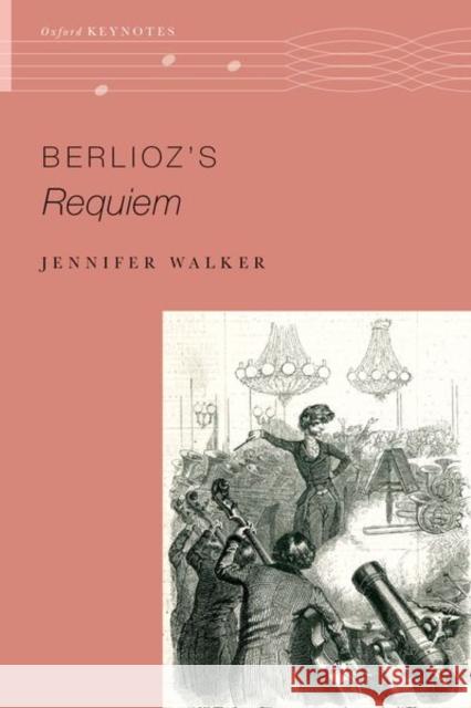 Berlioz's Requiem Jennifer (Assistant Professor of Musicology, Assistant Professor of Musicology, West Virginia University) Walker 9780197688816 Oxford University Press Inc - książka