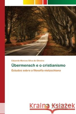 Übermensch e o cristianismo Eduardo Marcos Silva de Oliveira 9786139643486 Novas Edicoes Academicas - książka