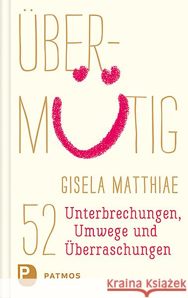 Übermütig : 52 Unterbrechungen, Umwege und Überraschungen Matthiae, Gisela 9783843609494 Patmos Verlag - książka