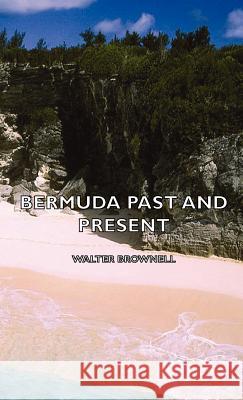 Bermuda Past and Present Brownell, Walter 9781443728393 Brownell Press - książka