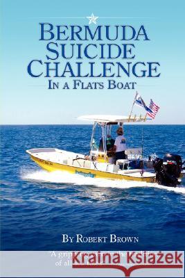 Bermuda Suicide Challenge in a Flats Boat Robert Brown 9781434349750 Authorhouse - książka