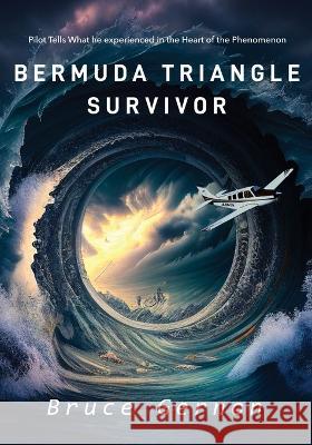 Bermuda Triangle Survivor: Pilot Tells What He Experienced in The Heart of the Phenomenon Bruce Gernon 9781960657039 Amazon-Publications Group - książka