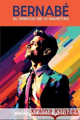 Bernabe Al Servicio de su Majestad Rafael Mendoza Vital   9798399546513 Independently Published - książka