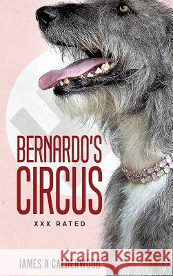 Bernado's Circus James a Calderwood 9780648312192 Calderwood Extreme Wearparts - książka