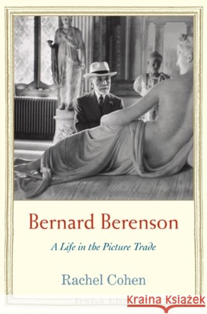 Bernard Berenson: A Life in the Picture Trade Cohen, Rachel 9780300149425  - książka