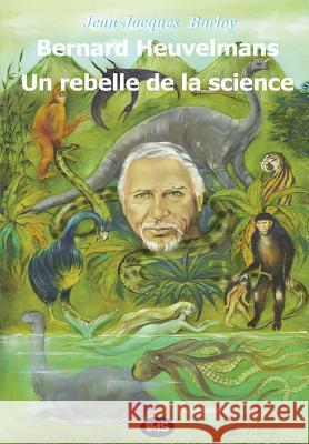 Bernard Heuvelmans - Un rebelle de la science Lindbergh, Alika 9782914405423 Les Editions de L'Oeil Du Sphinx - książka