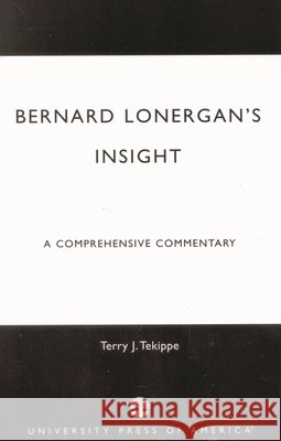 Bernard Lonergan's Insight: A Comprehensive Commentary Tekippe, Terry J. 9780761825944 University Press of America - książka