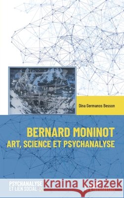 Bernard Moninot: Art, science et psychanalyse Germanos Besson Dina 9782343230979 Editions L'Harmattan - książka
