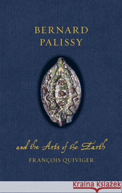 Bernard Palissy and the Arts of the Earth Francois Quiviger 9781836390848 Reaktion Books - książka