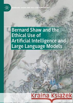 Bernard Shaw and the Ethical Use of Artificial Intelligence and Large Language Models Kay Li 9783032165503 Palgrave MacMillan - książka